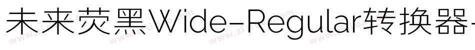 未来荧黑Wide-Regular转换器字体转换