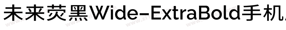 未来荧黑Wide-ExtraBold手机版字体转换