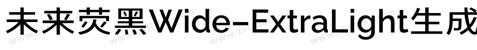 未来荧黑Wide-ExtraLight生成器字体转换