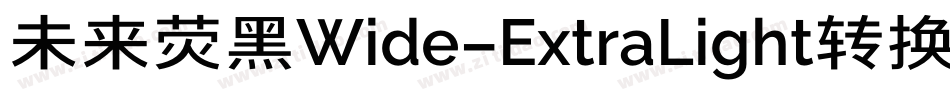 未来荧黑Wide-ExtraLight转换器字体转换