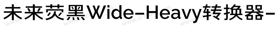 未来荧黑Wide-Heavy转换器字体转换