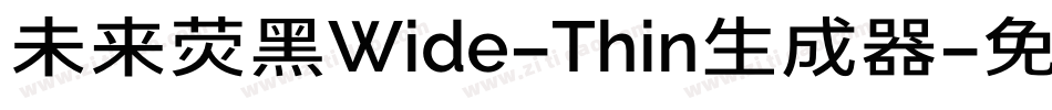 未来荧黑Wide-Thin生成器字体转换