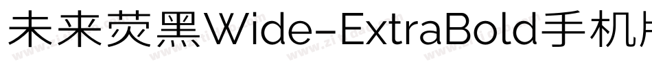 未来荧黑Wide-ExtraBold手机版字体转换