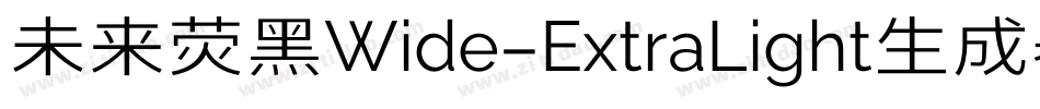 未来荧黑Wide-ExtraLight生成器字体转换
