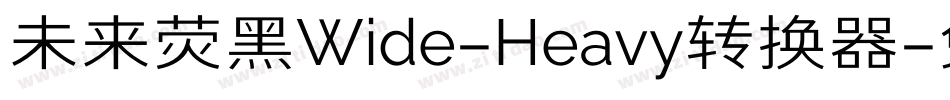 未来荧黑Wide-Heavy转换器字体转换