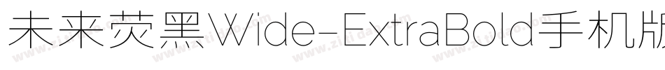 未来荧黑Wide-ExtraBold手机版字体转换