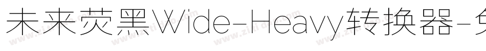 未来荧黑Wide-Heavy转换器字体转换