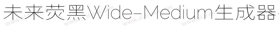 未来荧黑Wide-Medium生成器字体转换