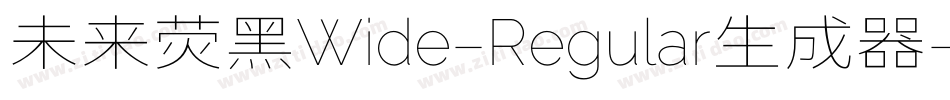 未来荧黑Wide-Regular生成器字体转换