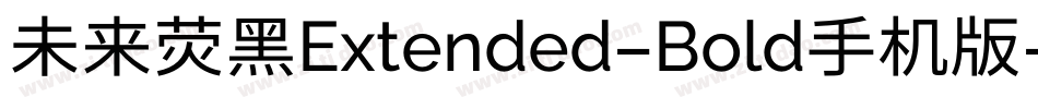 未来荧黑Extended-Bold手机版字体转换