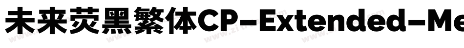 未来荧黑繁体CP-Extended-Medium手机版字体转换