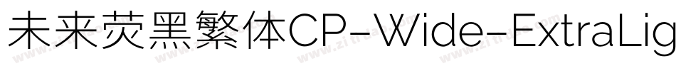 未来荧黑繁体CP-Wide-ExtraLight手机版字体转换