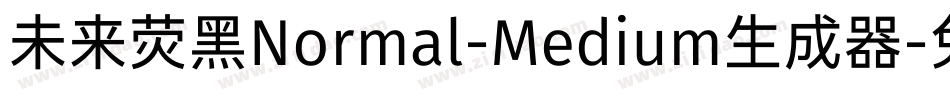未来荧黑Normal-Medium生成器字体转换