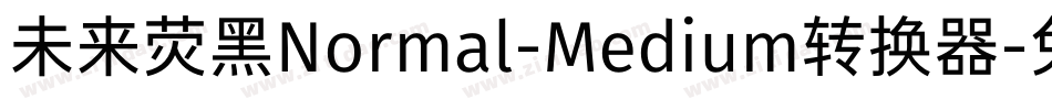 未来荧黑Normal-Medium转换器字体转换