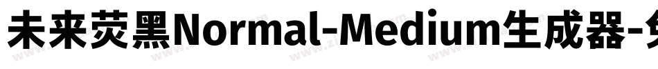 未来荧黑Normal-Medium生成器字体转换