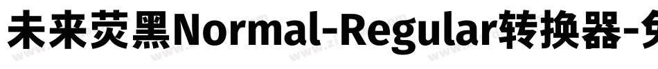未来荧黑Normal-Regular转换器字体转换