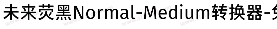 未来荧黑Normal-Medium转换器字体转换