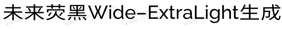未来荧黑Wide-ExtraLight生成器字体转换