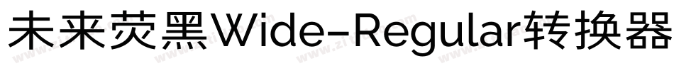 未来荧黑Wide-Regular转换器字体转换