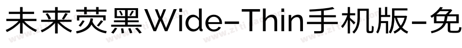 未来荧黑Wide-Thin手机版字体转换