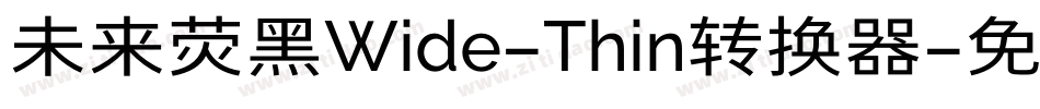 未来荧黑Wide-Thin转换器字体转换