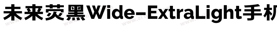 未来荧黑Wide-ExtraLight手机版字体转换
