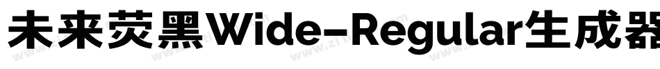 未来荧黑Wide-Regular生成器字体转换