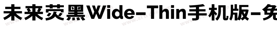未来荧黑Wide-Thin手机版字体转换