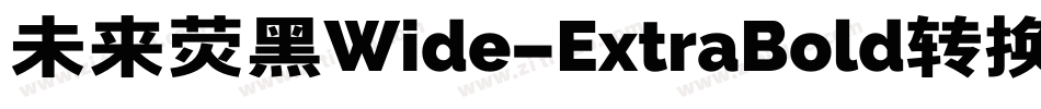 未来荧黑Wide-ExtraBold转换器字体转换