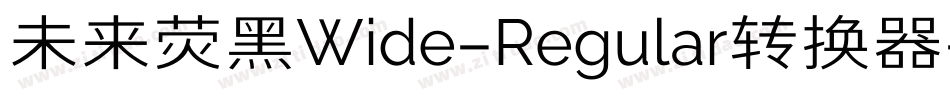 未来荧黑Wide-Regular转换器字体转换
