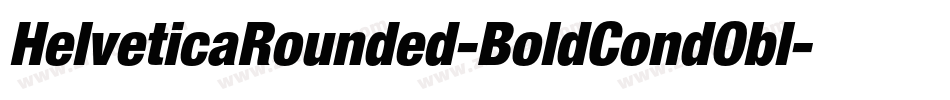 HelveticaRounded-BoldCondObl字体转换 HelveticaRounded-BoldCondObl字体转换