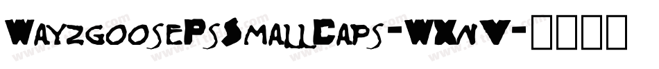 WayzgoosePsSmallCaps-WXnV字体转换