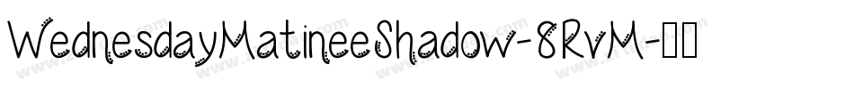 WednesdayMatineeShadow-8RvM字体转换