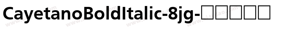 CayetanoBoldItalic-8jg字体转换