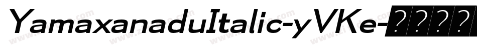 YamaxanaduItalic-yVKe字体转换