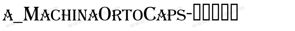 a_MachinaOrtoCaps字体转换