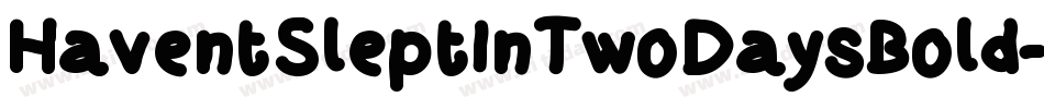 HaventSleptInTwoDaysBold-R1Dv字体转换 HaventSleptInTwoDaysBold-R1Dv字体转换