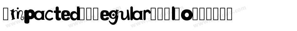 Impacted20Regular-0Wl8o字体转换