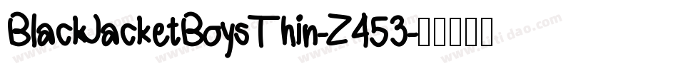 BlackJacketBoysThin-Z453字体转换 BlackJacketBoysThin-Z453字体转换