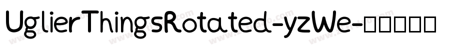 UglierThingsRotated-yzWe字体转换