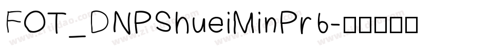 FOT_DNPShueiMinPr6字体转换
