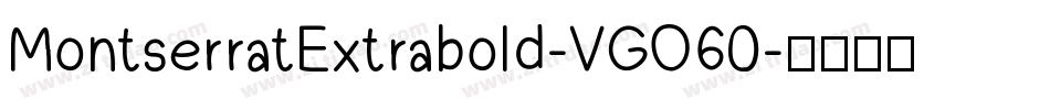 MontserratExtrabold-VGO60字体转换