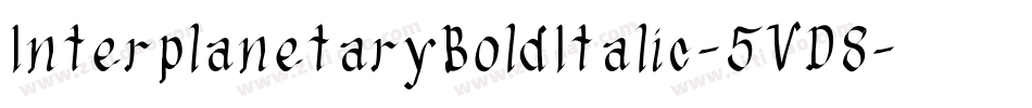 InterplanetaryBoldItalic-5VD8字体转换 InterplanetaryBoldItalic-5VD8字体转换