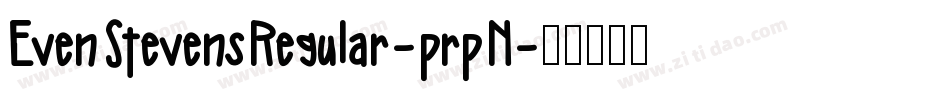EvenStevensRegular-prpK字体转换 EvenStevensRegular-prpK字体转换