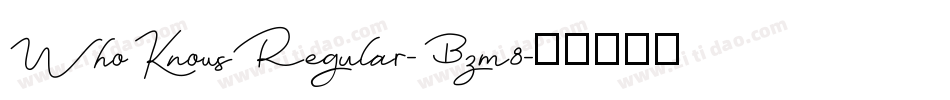 WhoKnowsRegular-Bzm8字体转换