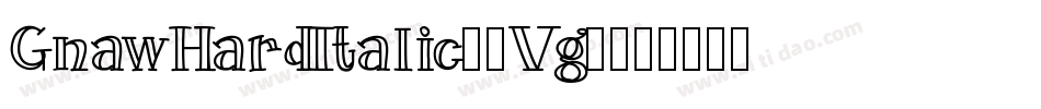 GnawHardItalic-3Vg6字体转换