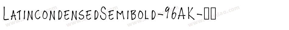 LatincondensedSemibold-96AK字体转换