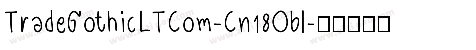 TradeGothicLTCom-Cn18Obl字体转换