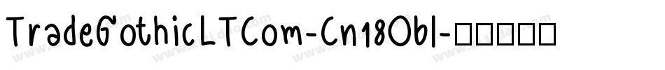 TradeGothicLTCom-Cn18Obl字体转换