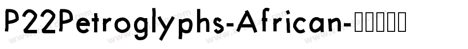 P22Petroglyphs-African字体转换